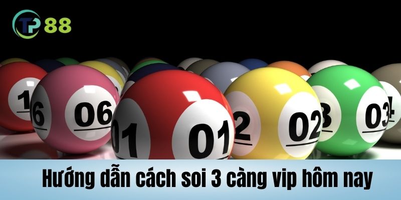 Hướng dẫn cách soi 3 càng VIP hôm nay trên TP88