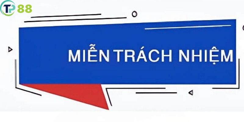 Thông tin về các tình huống miễn trừ trách nhiệm