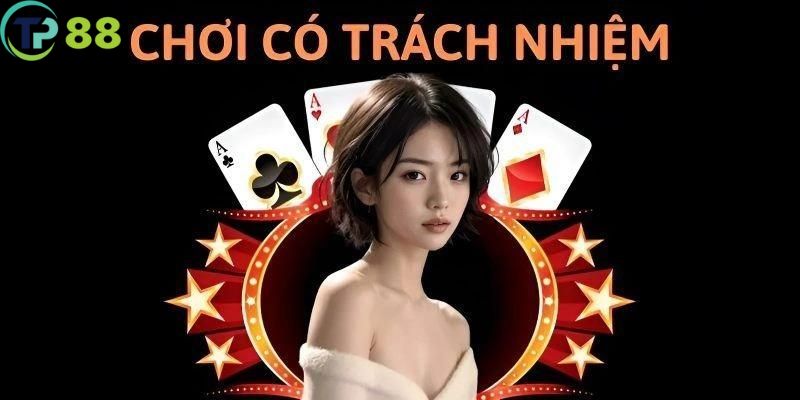 Tìm hiểu đôi nét về chính sách chơi có trách nhiệm tại TP88