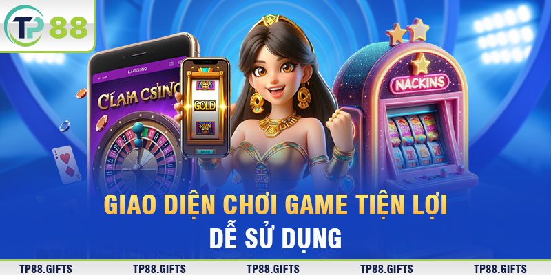 Giao diện chơi game tiện lợi, dễ sử dụng