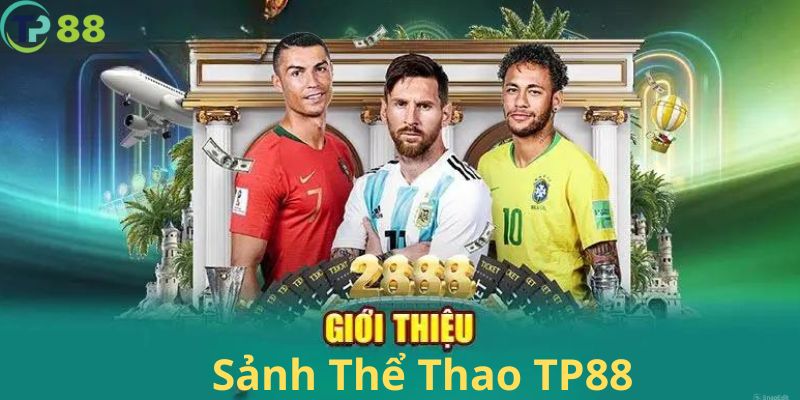 Đôi nét giới thiệu về sảnh thể thao nhà cái TP88