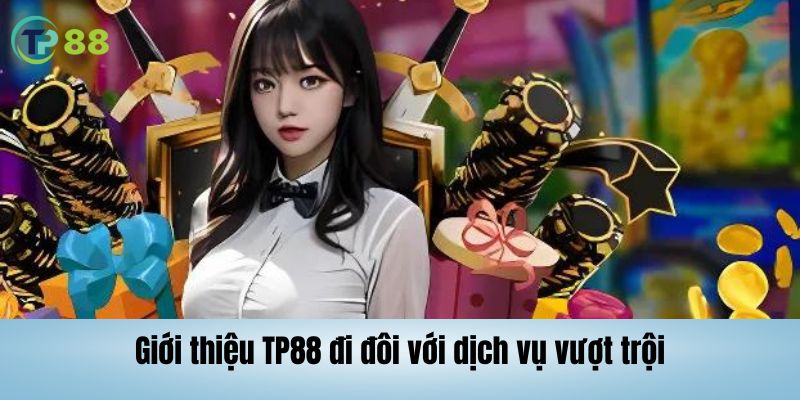 Giới thiệu TP88 với dịch vụ vượt trội, an toàn