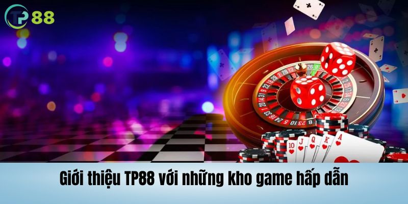 Giới thiệu TP88 với những kho game hấp dẫn