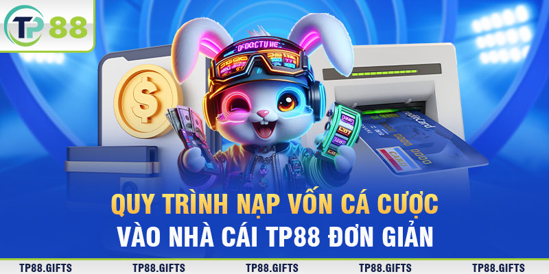 Hướng dẫn nạp tiền vào nhà cái TP88 đơn giản