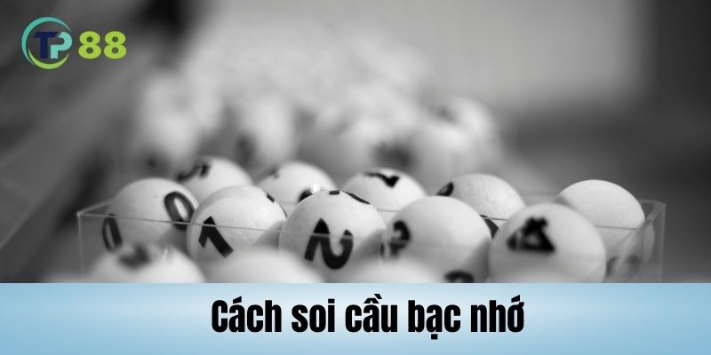 Vài nét tìm hiểu cách soi cầu bạc nhớ